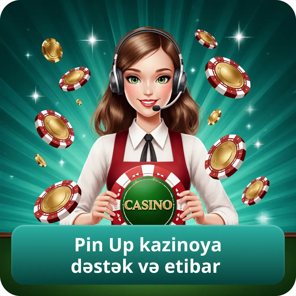 Pin Up kazinoya dəstək və etibar